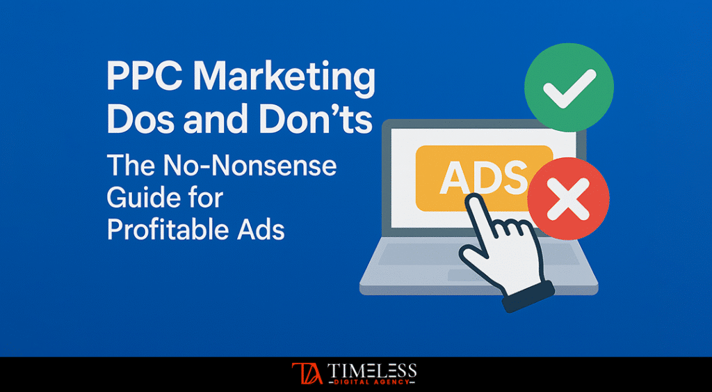 PPC Marketing Dos and Don’ts: The No-Nonsense Guide for Profitable Ads
