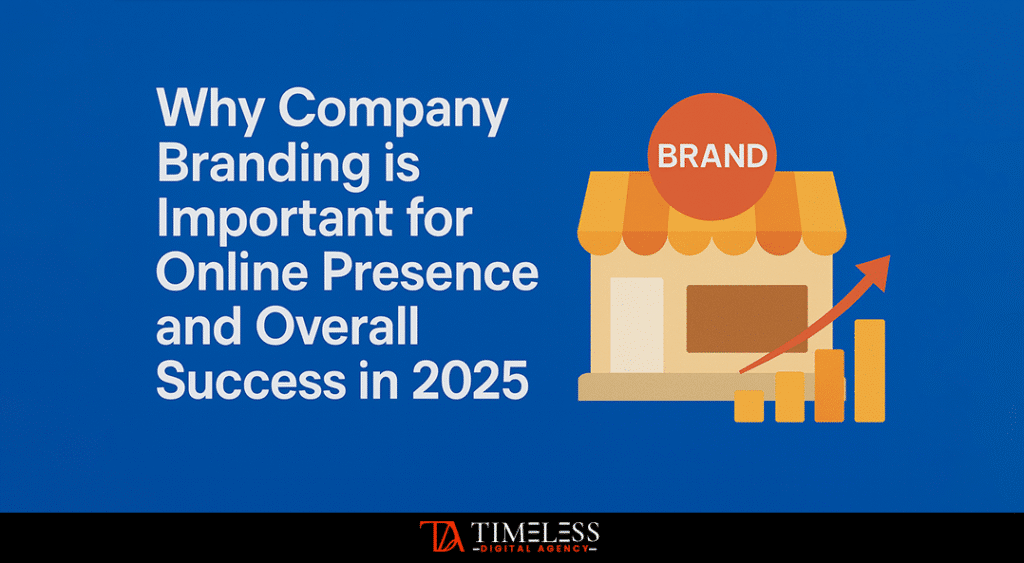 Why Company Branding is Important for Online Presence and Overall Success in 2025
